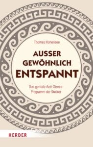 Cover: Außergewöhnlich entspannt: Das geniale Anti-Stress-Programm der Stoiker