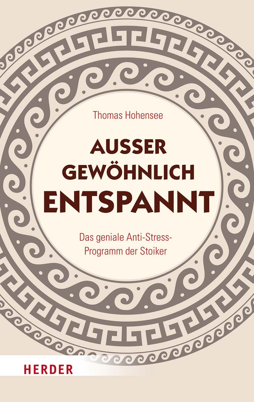Cover: Außergewöhnlich entspannt: Das geniale Anti-Stress-Programm der Stoiker